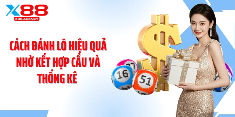 Cách đánh lô hiệu quả nhờ kết hợp cầu và thống kê