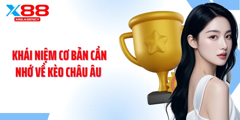 Khái niệm cơ bản cần nhớ về kèo châu Âu